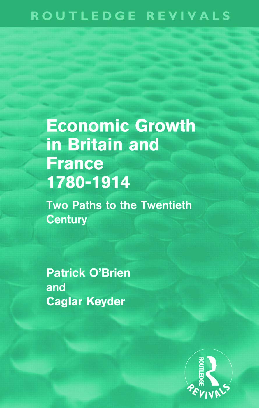Economic Growth in Britain and France 1780-1914 (Routledge Revivals): Two Paths to the Twentieth Century