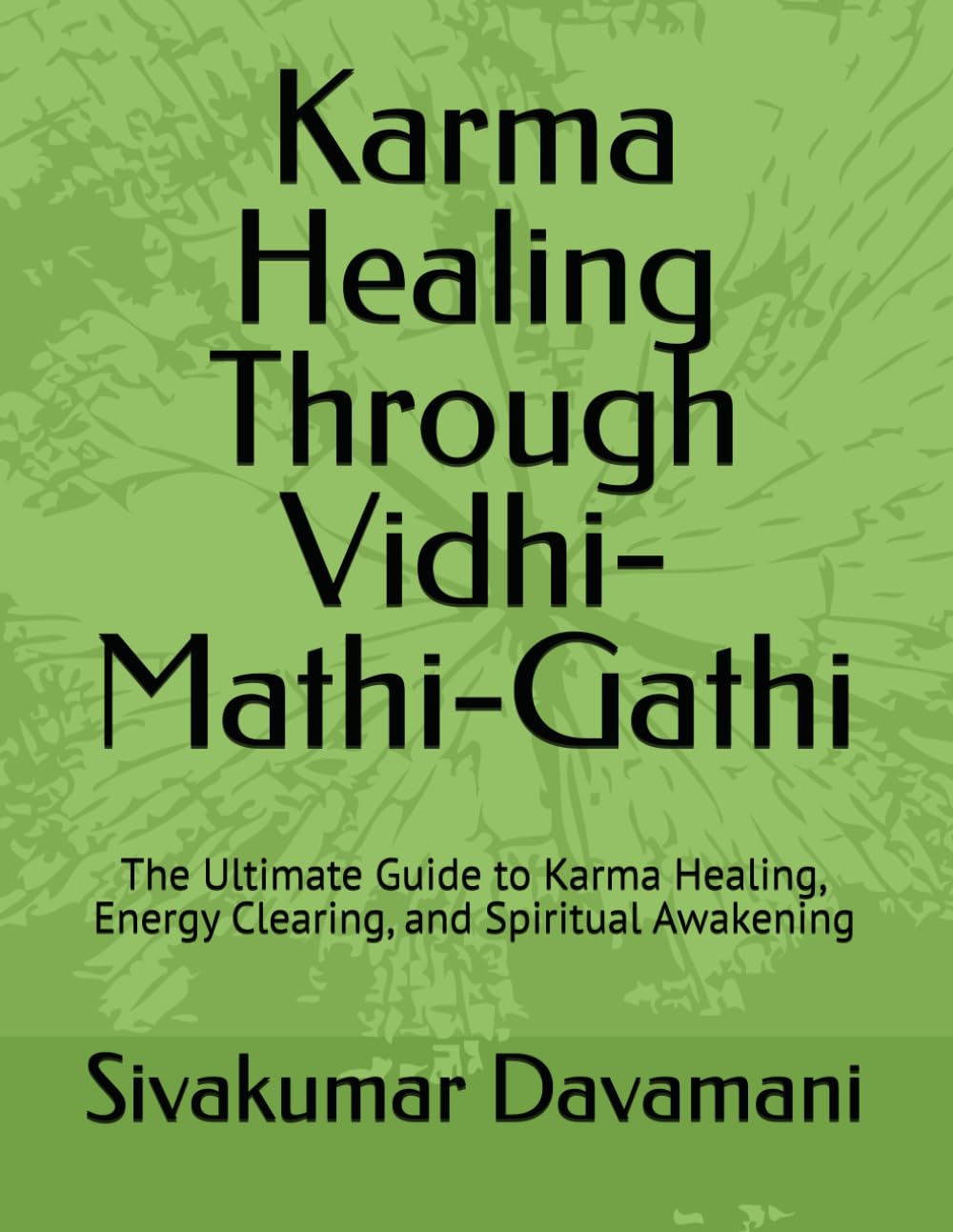 Karma Healing Through Vidhi-Mathi-Gathi: The Ultimate Guide to Karma Healing, Energy Clearing, and Spiritual Awakening