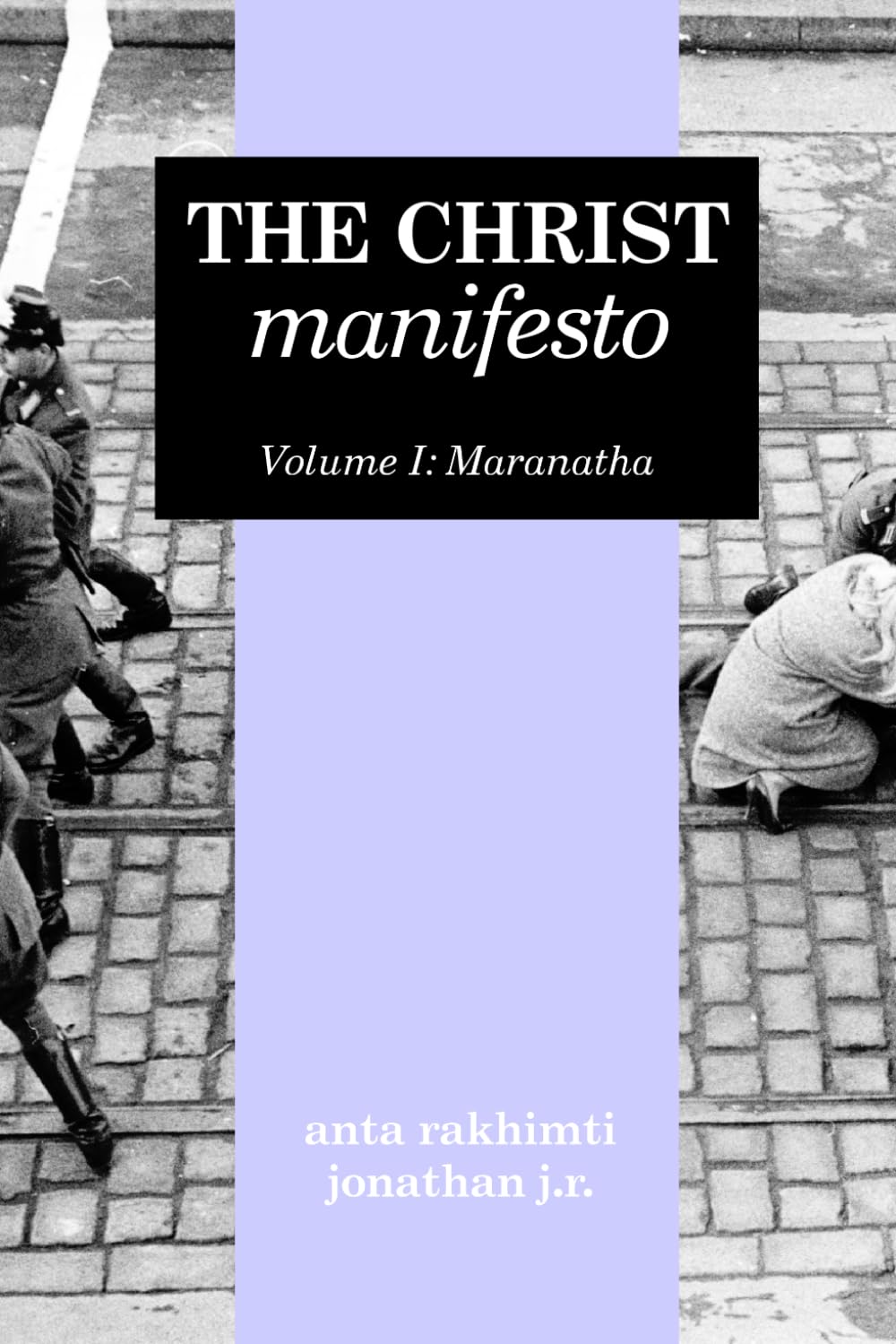 The Christ Manifesto: Volume I: Maranatha: 1