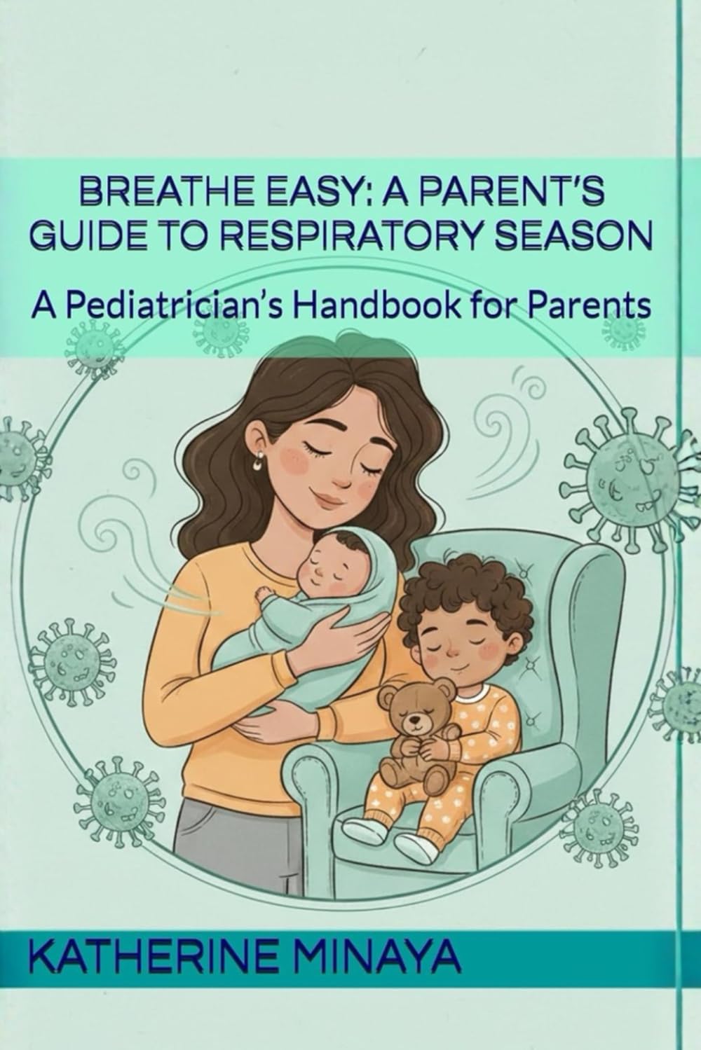 Breathe Easy: A Parent’s Guide to Respiratory Season: A Pediatrician’s Handbook for Parents