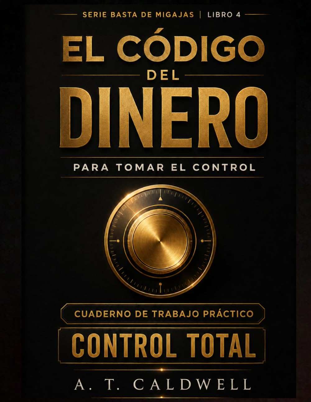 EL CODIGO DEL DINERO: PARA TOMAR EL CONTROL DE TU DINERO Y TUS FINANZAS PERSONALES (BASTA DE MIGAJAS)