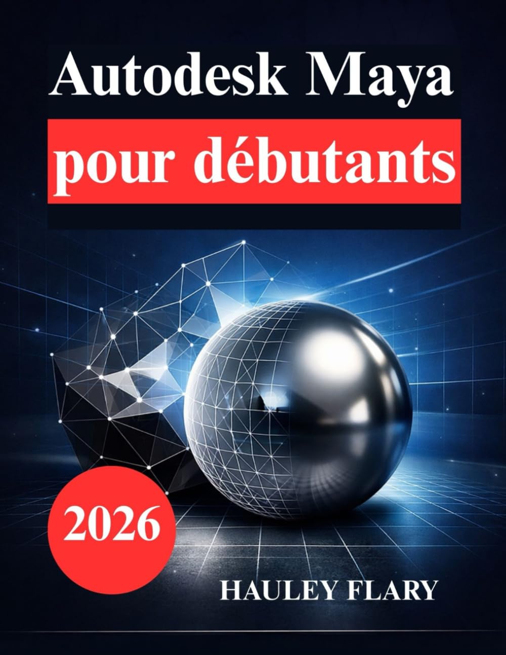 Autodesk Maya pour débutants: Apprenez la modélisation et l'animation 3D facilement