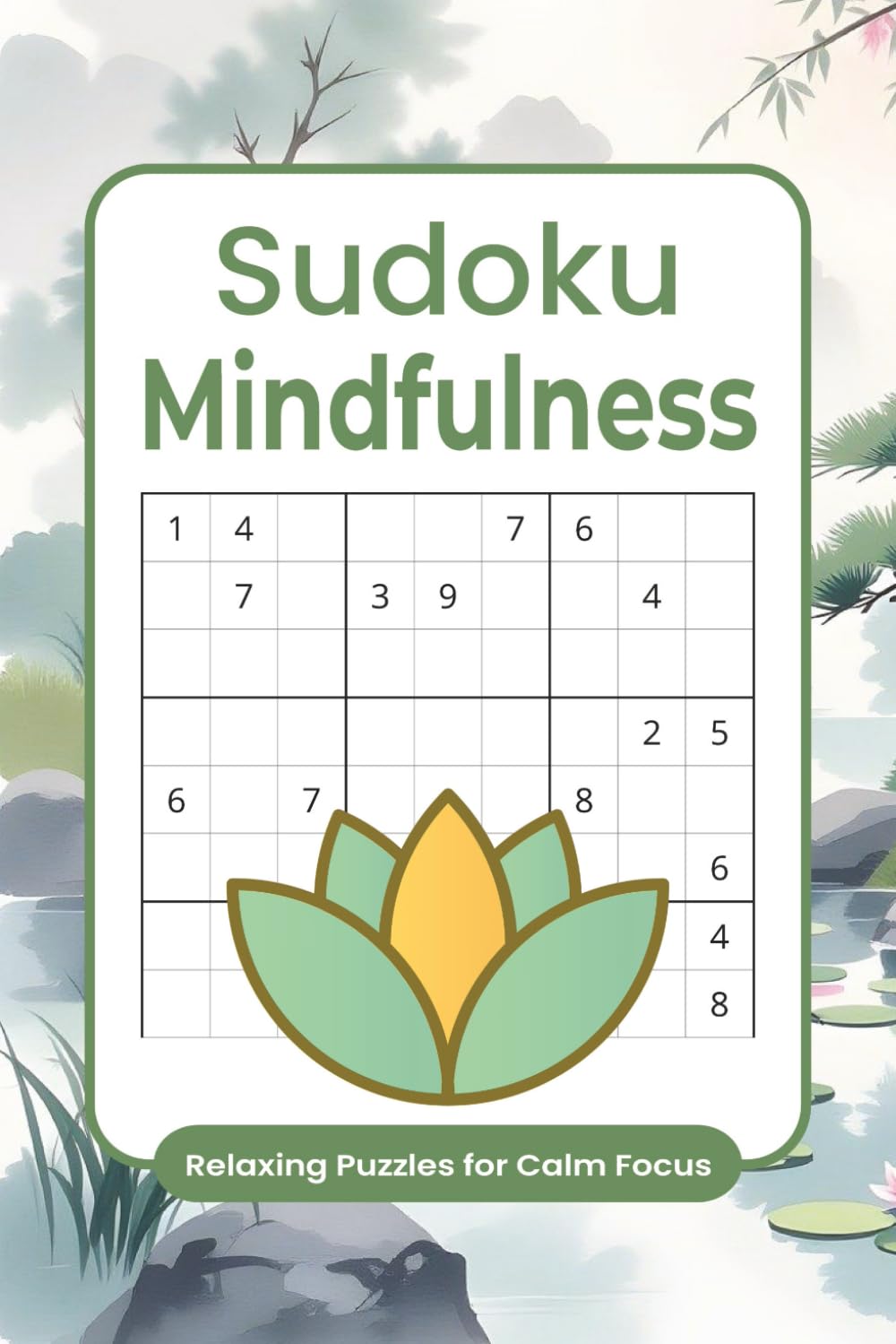Sudoku Mindfulness: Sudoku Puzzle Book for Mindfulness | Relaxing Brain Challenges for Calm Focus & Mental Clarity | 6x9 inches | 50+ Puzzles | Solutions & Inspirational Mindful Quotes Included
