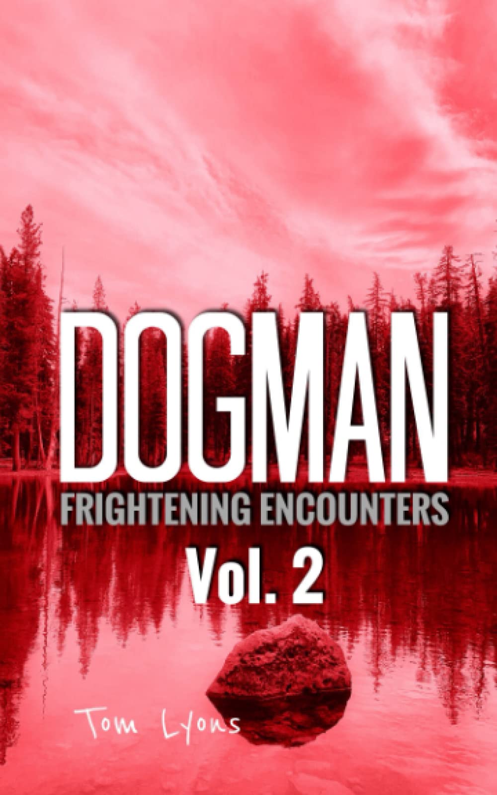 Dogman Frightening Encounters: Volume 2