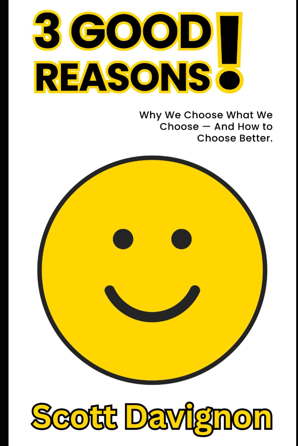 3 GOOD Reasons!: Why We Choose What We Choose — And How to Choose Better.