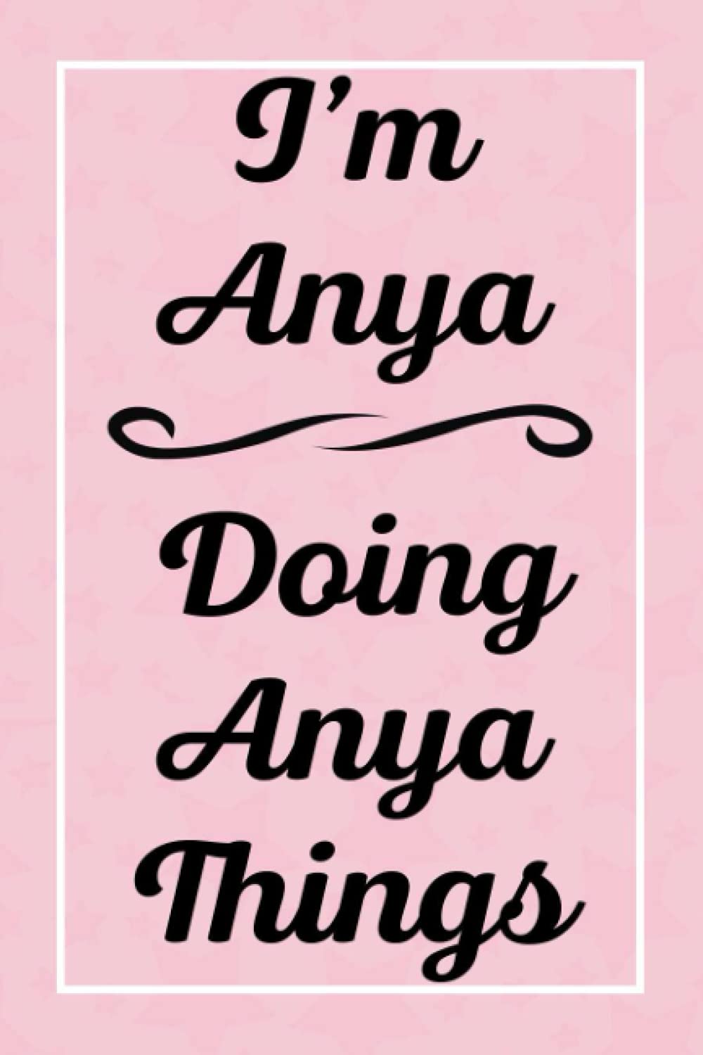 I'm Anya Doing Anya Things: Personalized Sketchbook, Sketch Book for Anya, Perfect for Sketching Drawing Noting and Writing, 120 Pages, 6x9