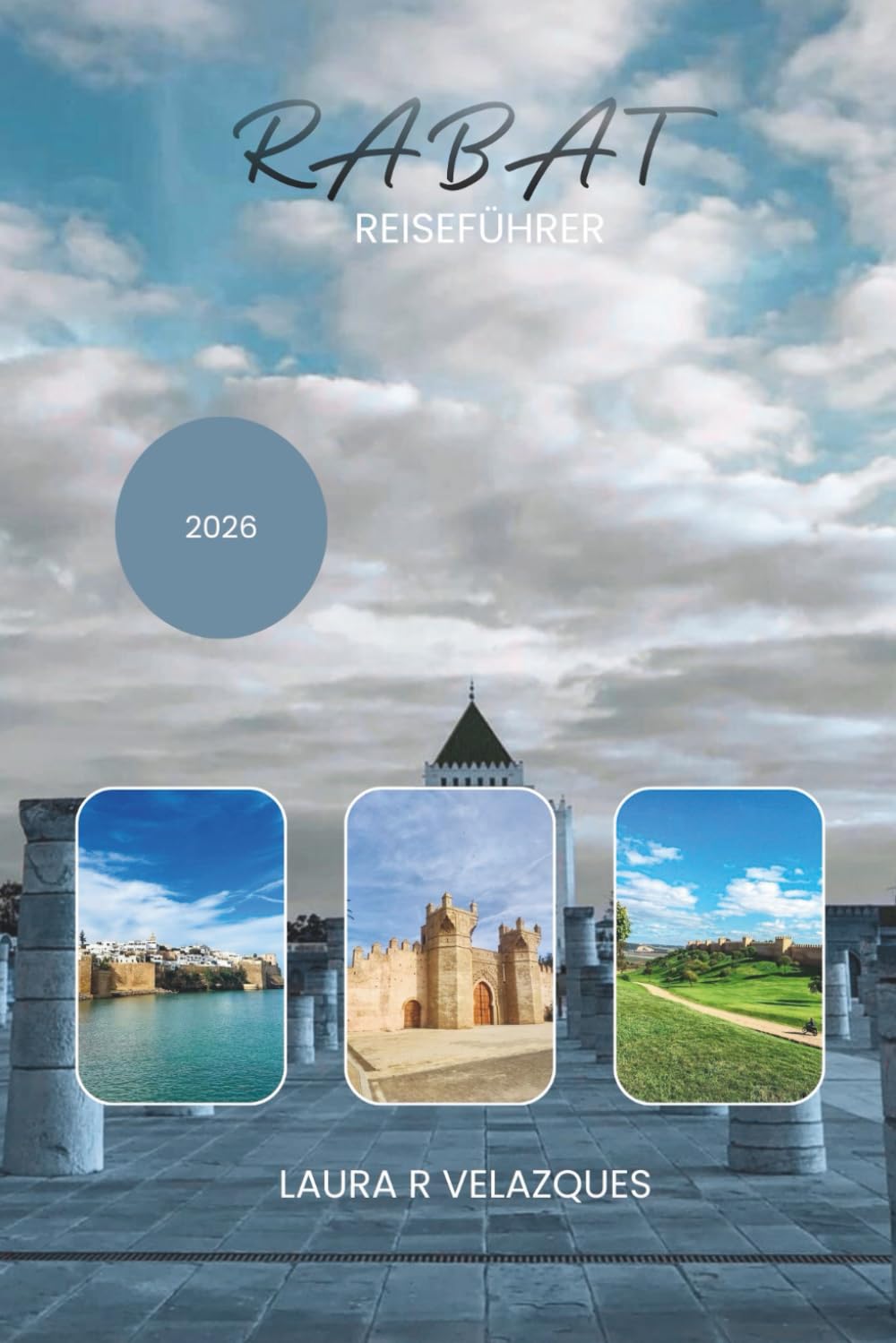 RABAT REISEFÜHRER 2026: Entdecken Sie Marokkos Hauptstadt mit kuratierten Wanderwegen, wichtigen Sehenswürdigkeiten, Küstenorten, Insider-Ratschlägen, Karten und Sicherheitsnotwendigkeiten.