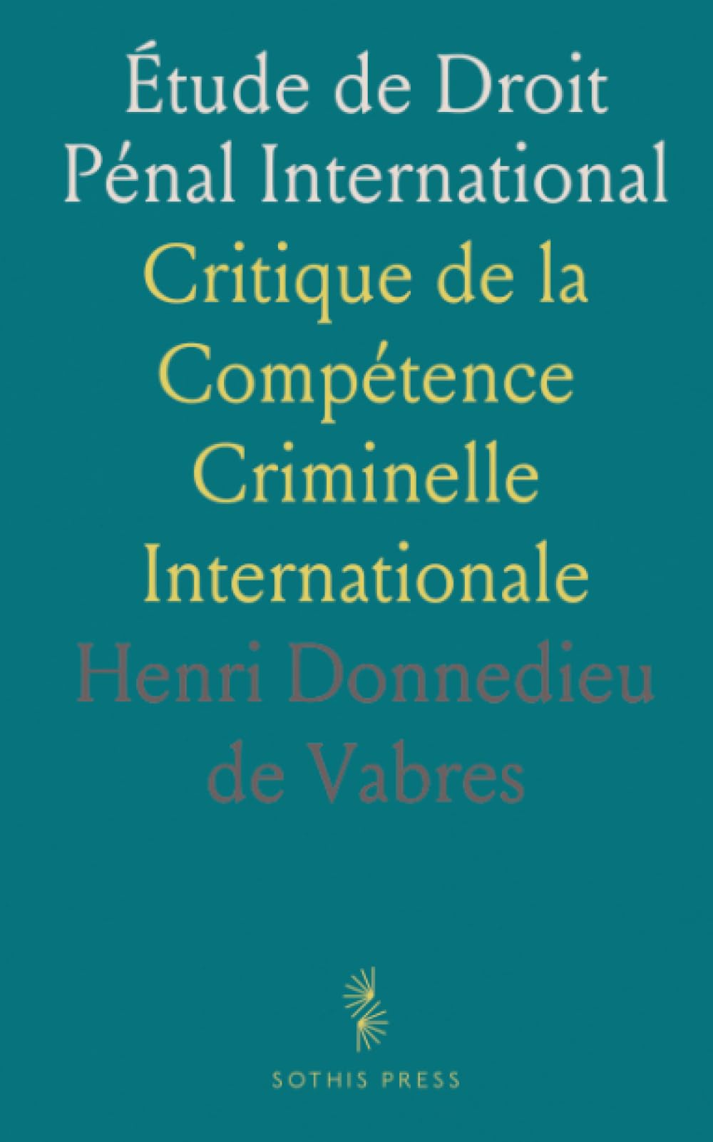 Étude de Droit Pénal International: Critique de la Compétence Criminelle Internationale
