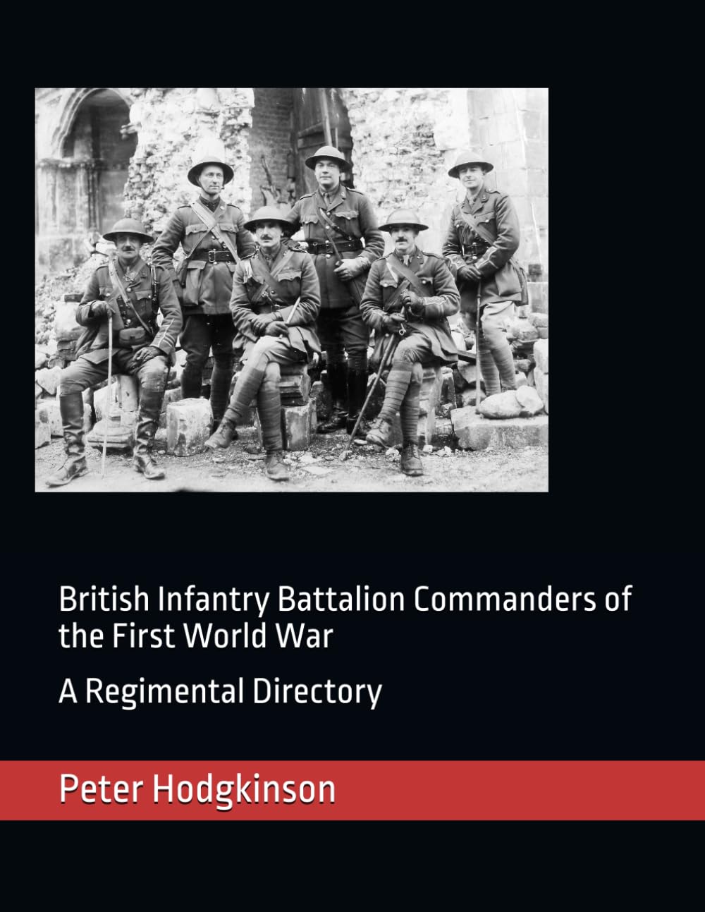 British Infantry Battalion Commanders of the First World War: A Regimental Directory
