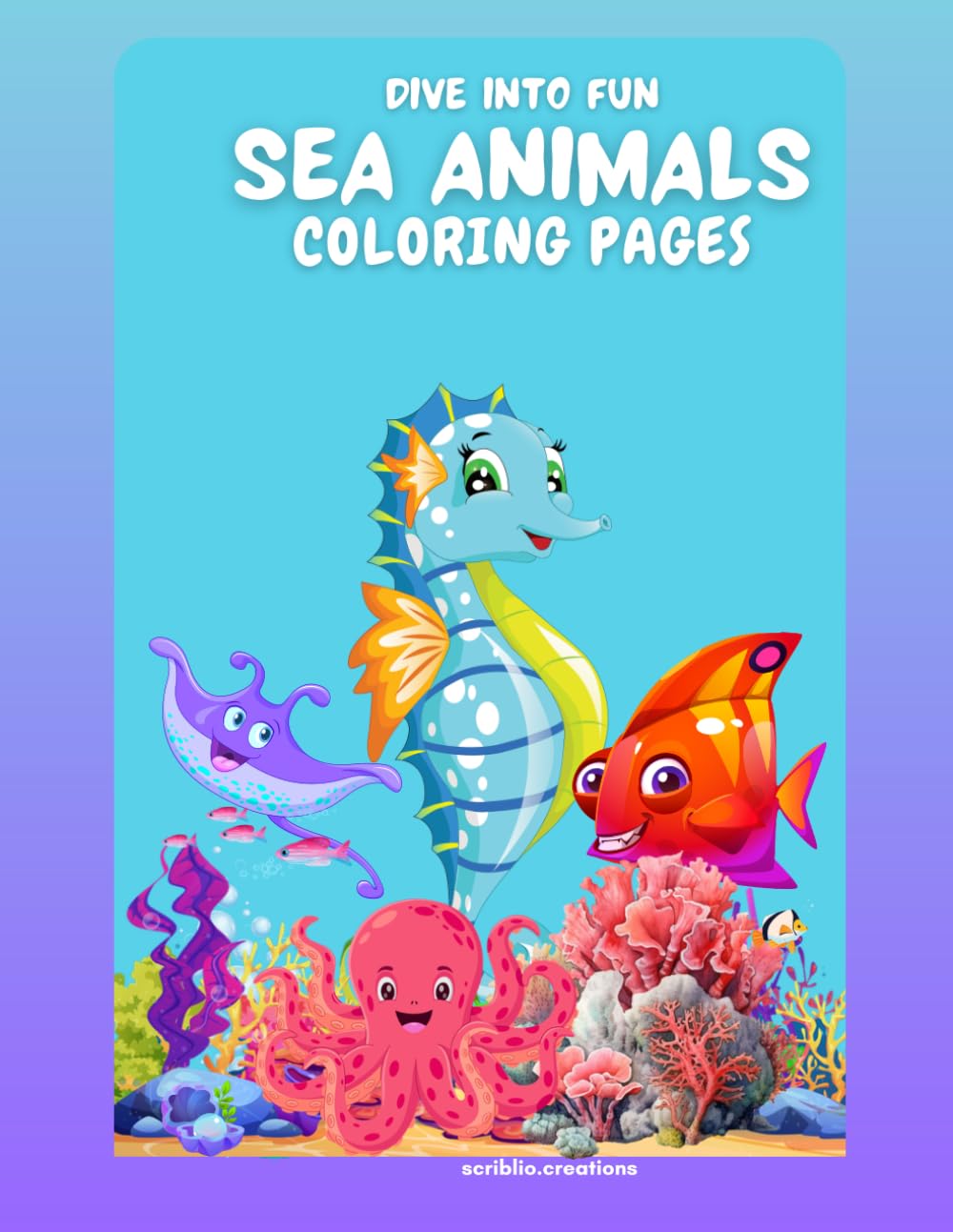 DIVE INTO FUN: SEA ANIMALS COLORING PAGES