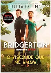 O visconde que me amava (Os Bridgertons – Livro 2): O livro de Anthony