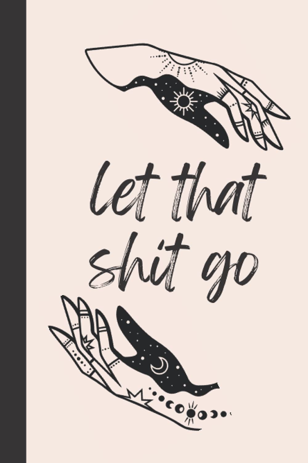 Let That Shit Go Journal - Notebook for Release - A Bad Day Journal for Women - Anxiety Journal for Releasing: Lined Journal for Women - Great Gift ... - Diary to Release the Your Bad Days Into