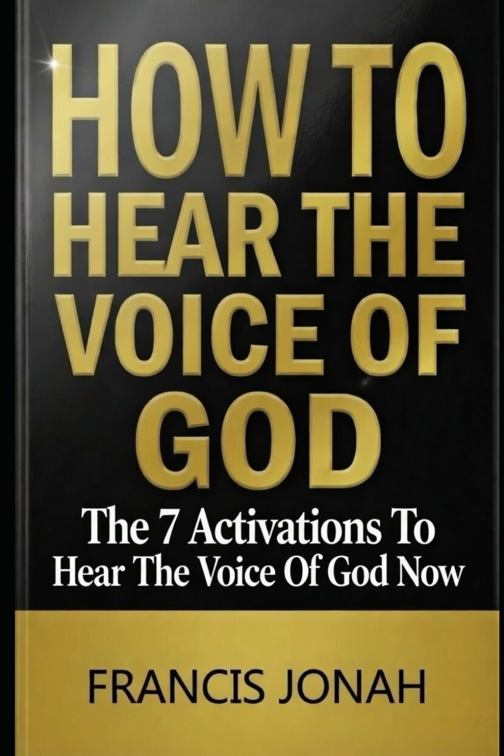 How To Hear The Voice of God Clearly: The 7 Key Activations To Hear The Voice of God Now