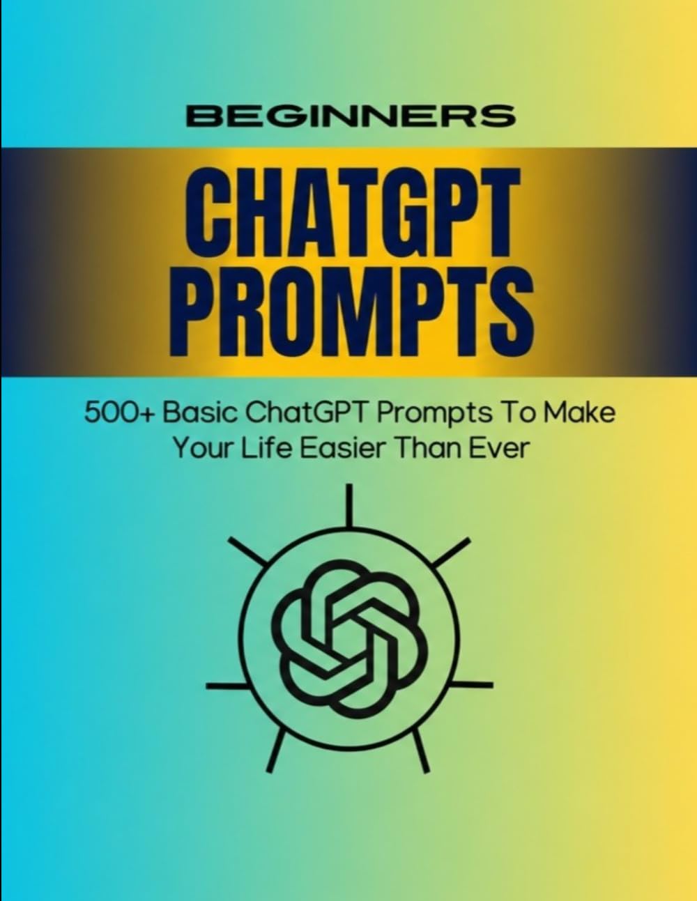 500+ ChatGPT Prompts: The Ultimate AI Prompt Engineering Guide for Beginners and Professionals: Master AI with 500+ Ready-to-Use Prompts for Writing, ... Creation, Productivity, and Everyday Tasks