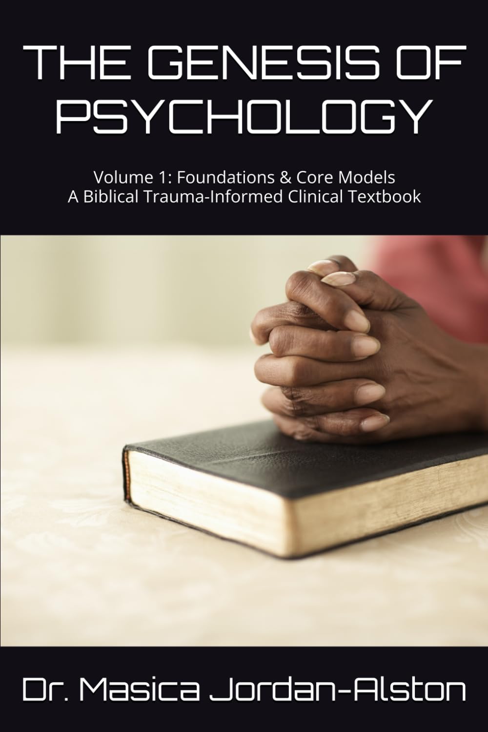 THE GENESIS OF PSYCHOLOGY: Volume 1: Foundations & Core Models - A Biblical Trauma-Informed Clinical Textbook