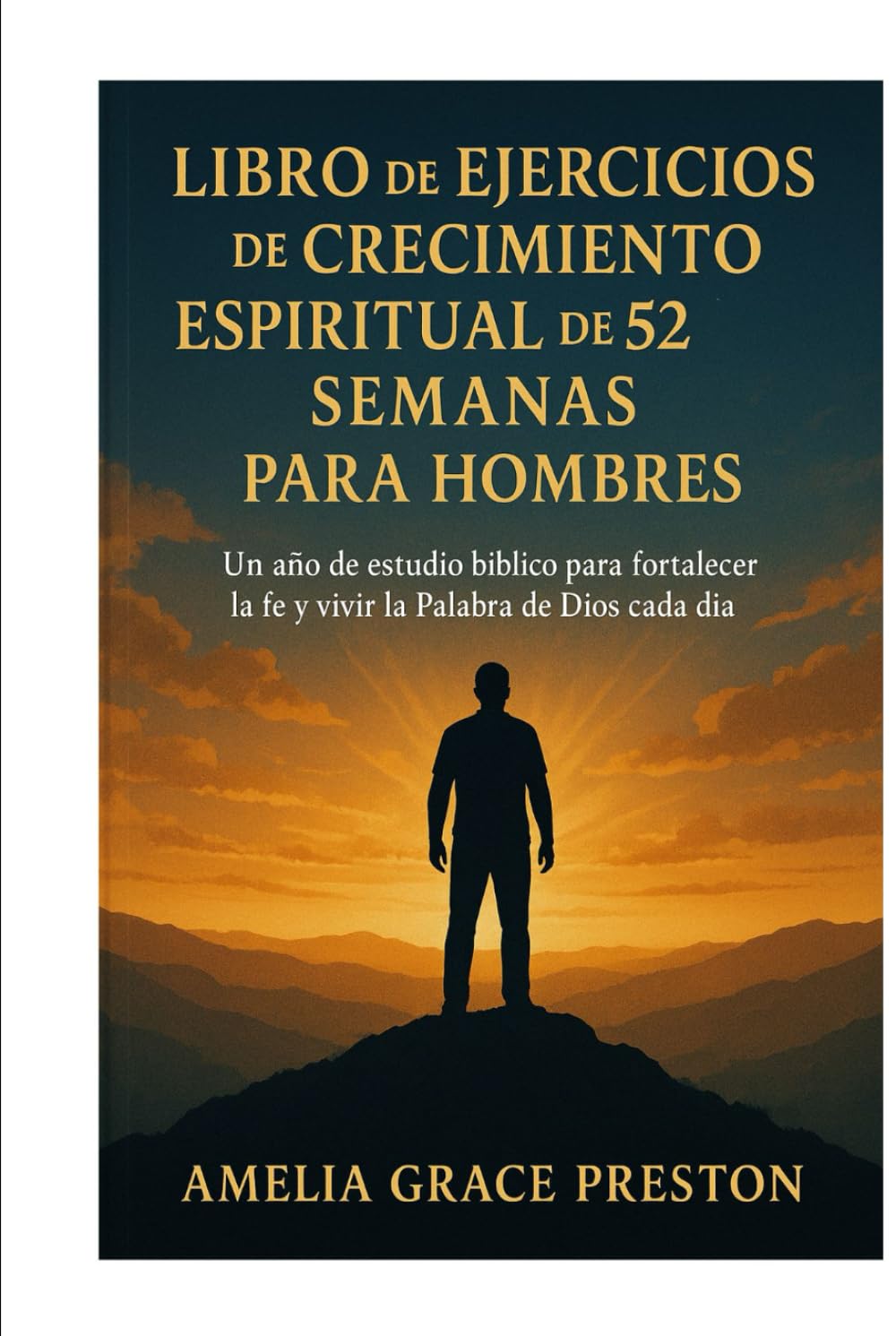Libro de ejercicios de crecimiento espiritual de 52 semanas para hombres: Un año de estudio bíblico para fortalecer la fe y vivir la Palabra de Dios cada día