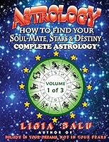 COMPLETE ASTROLOGY - How To Find Your Soul-Mate, Stars and Destiny: Volume 1 0965118614 Book Cover