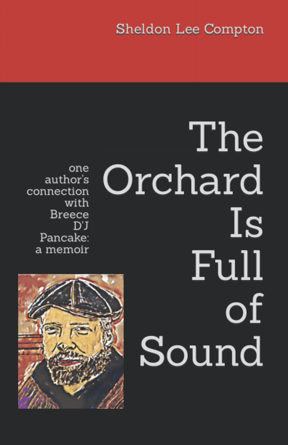 The Orchard Is Full of Sound: one author's connection with Breece D'J Pancake: a memoir