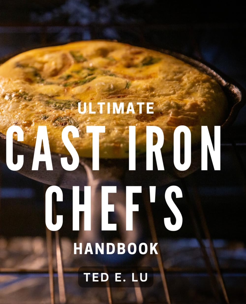 Ultimate Cast Iron Chef's Handbook: The Essential Guide to Mastering Cast Iron Cooking for Home Chefs
