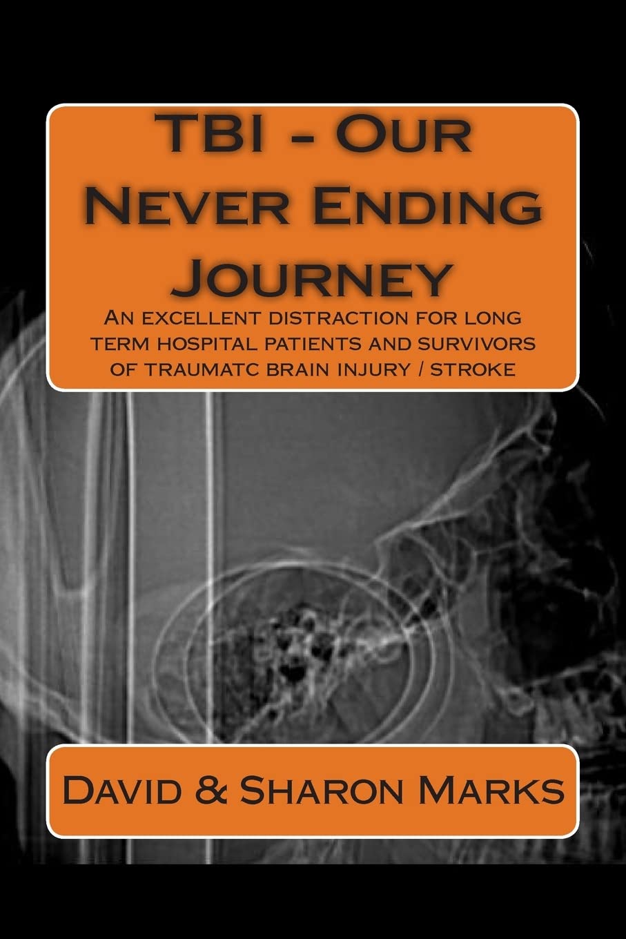TBI - Our Never Ending Journey: A comedy guide for long term patients and survivors of traumatc brain injury