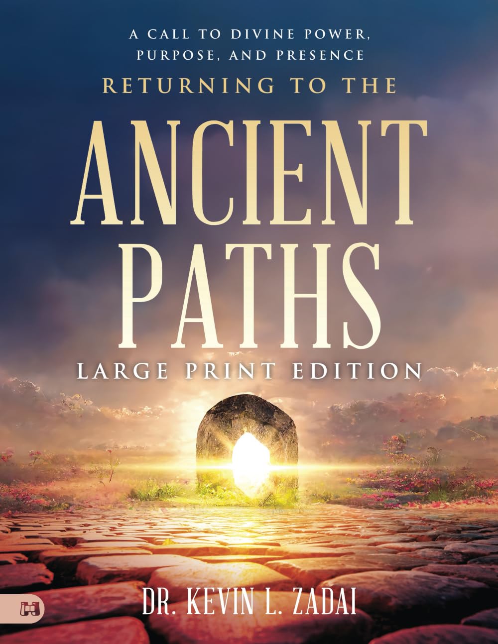 Returning to the Ancient Paths (Large Print Edition): A Call to Divine Power; Purpose; and Presence