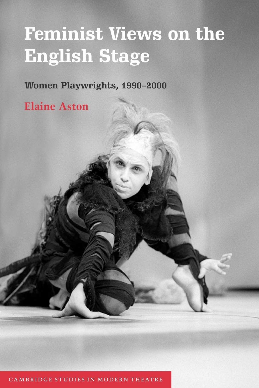 Feminist Views on the English Stage: Women Playwrights, 1990-2000 (Cambridge Studies in Modern Theatre)