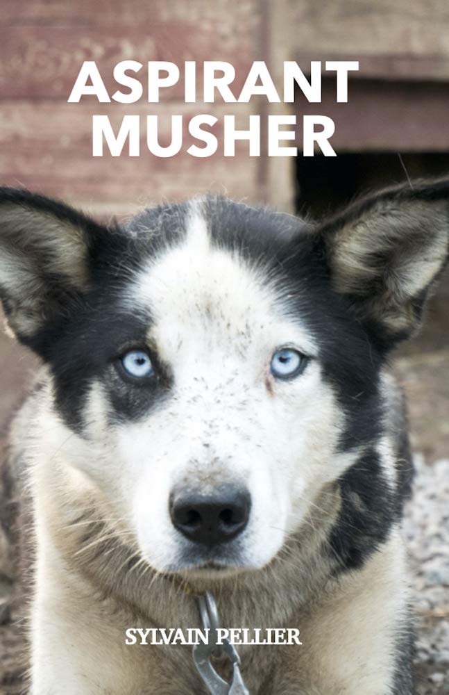 Aspirant Musher: Une folle aventure dans le Grand Nord (French Edition)