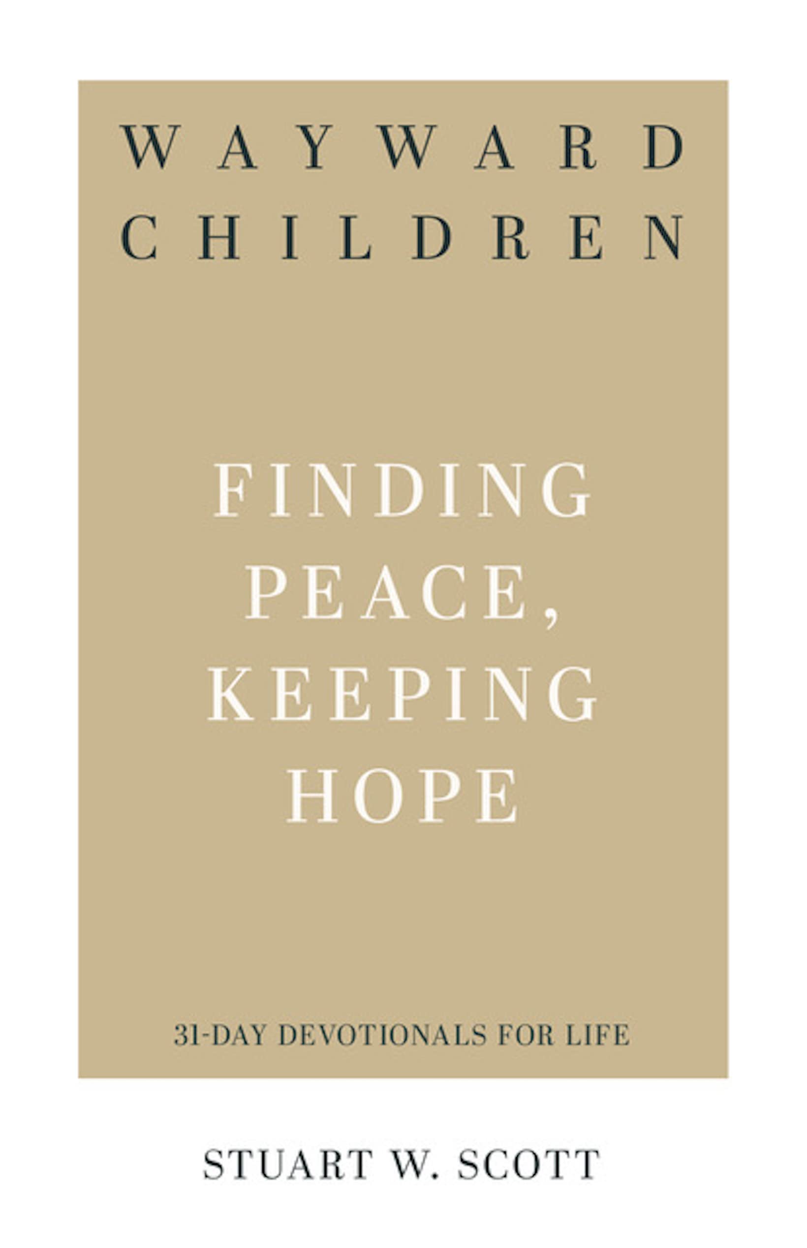 Wayward Children: Finding Peace, Keeping Hope (31-Day Devotionals for Life)