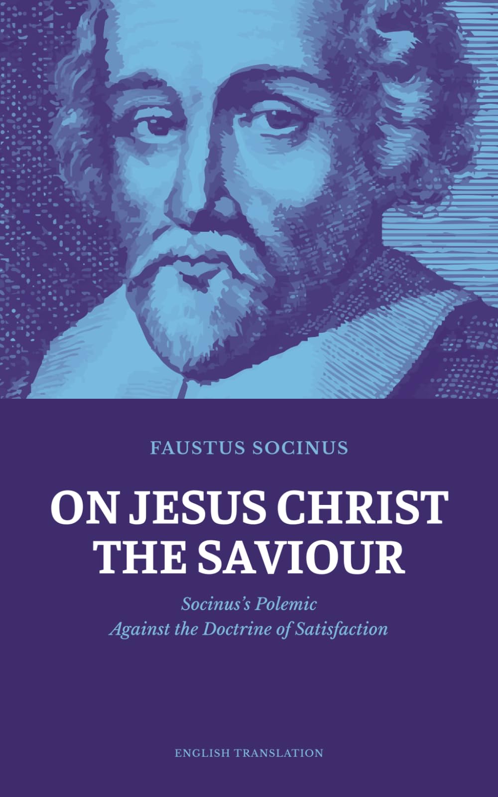On Jesus Christ the Saviour: Socinus’s Polemic Against the Doctrine of Satisfaction