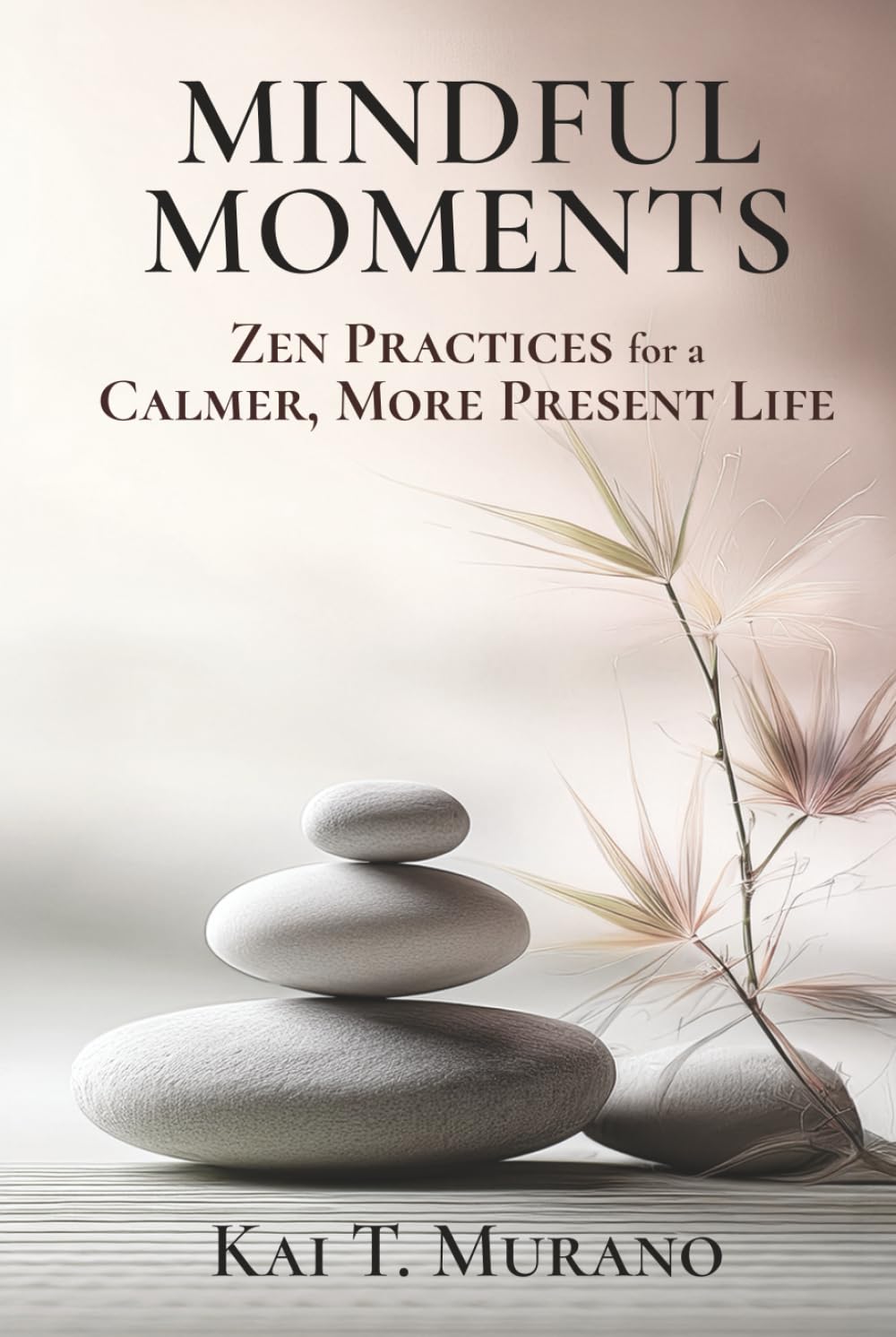 Mindful Moments: Zen Practices for a Calmer, More Present Life (The Zen Path: Mindful Living Series)