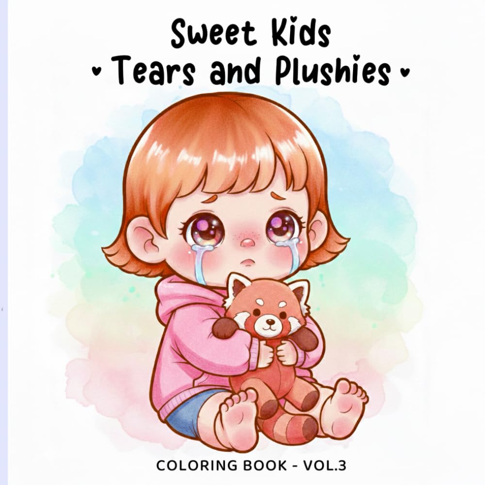 Sweet Kids Vol. 3 – Tears & Plushies Coloring Book: Gentle Emotional Coloring Pages for Kids and Adults | Cute Children, Soft Plush Toys, Cozy Comfort ... Feelings (Sweet Kids Coloring Book Series)