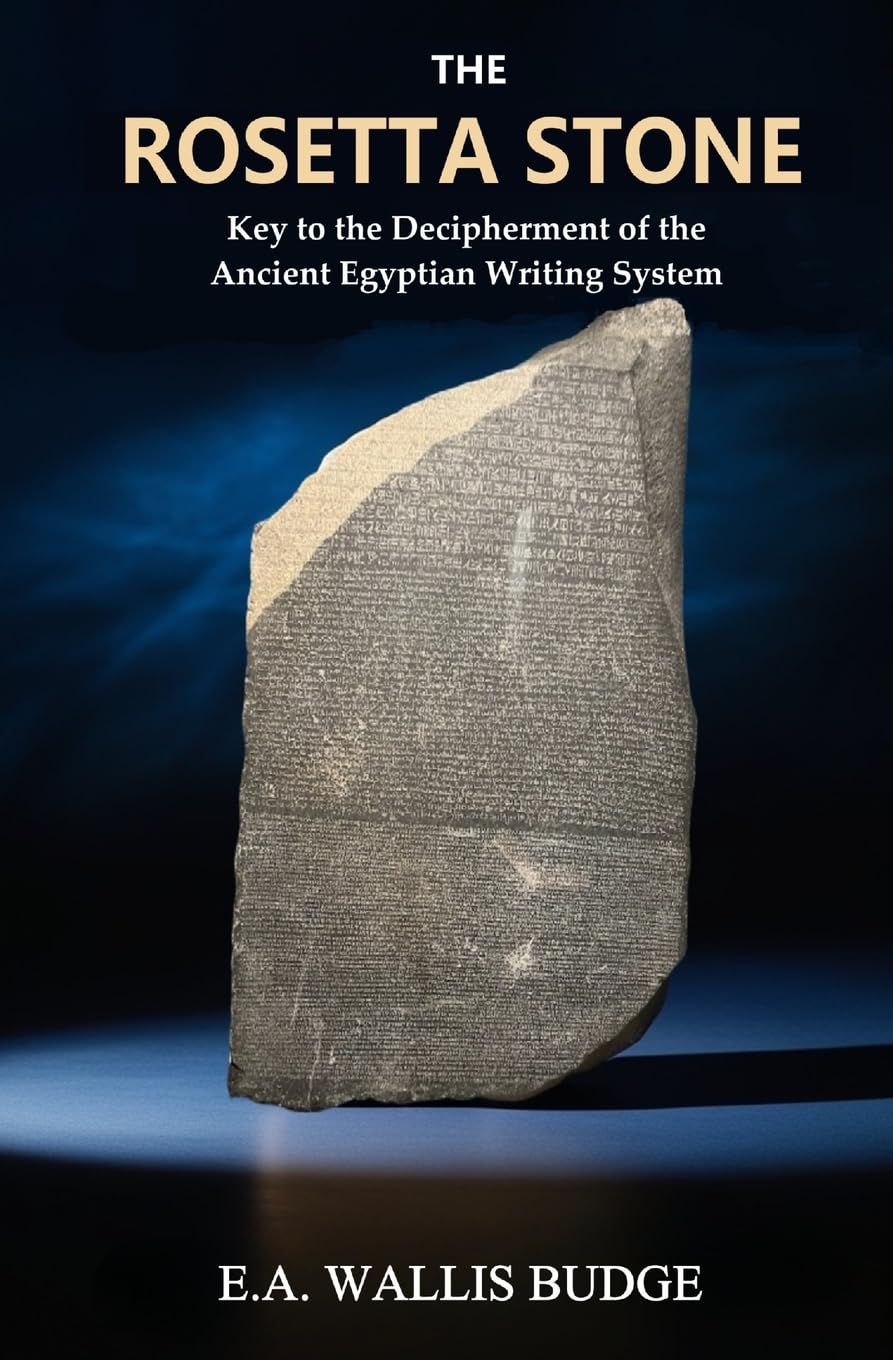 The Rosetta Stone: Key to the Decipherment of the Ancient Egyptian Writing System