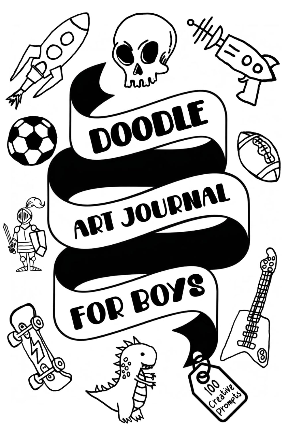 Doodle Art Journal for Boys, Teenagers and Young Adults with 100 Creative Prompts: Lot's of Creative and Imaginative Drawing Activities to Inspire Your Inner Artist