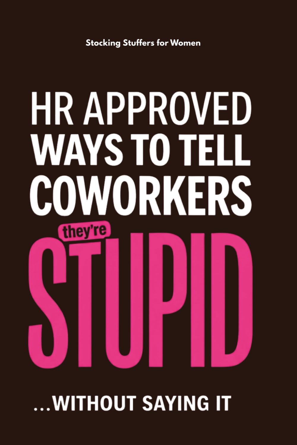 Stocking Stuffers for Women: HR Approved Ways To Tell Coworkers They're Stupid: Funny Christmas Gag Book for Her