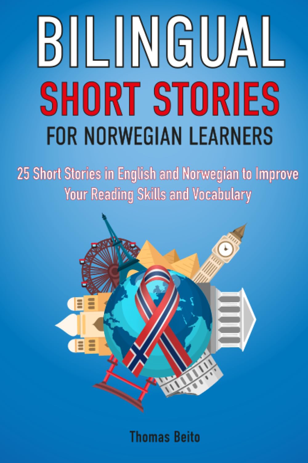 Bilingual Short Stories for Norwegian Learners : 25 Stories in English and Norwegian to Improve Your Reading Skills and Vocabulary (Language Learning Through Reading)