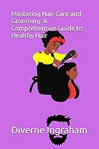 Mastering Hair Care and Grooming: A Comprehensive Guide to Healthy Hair