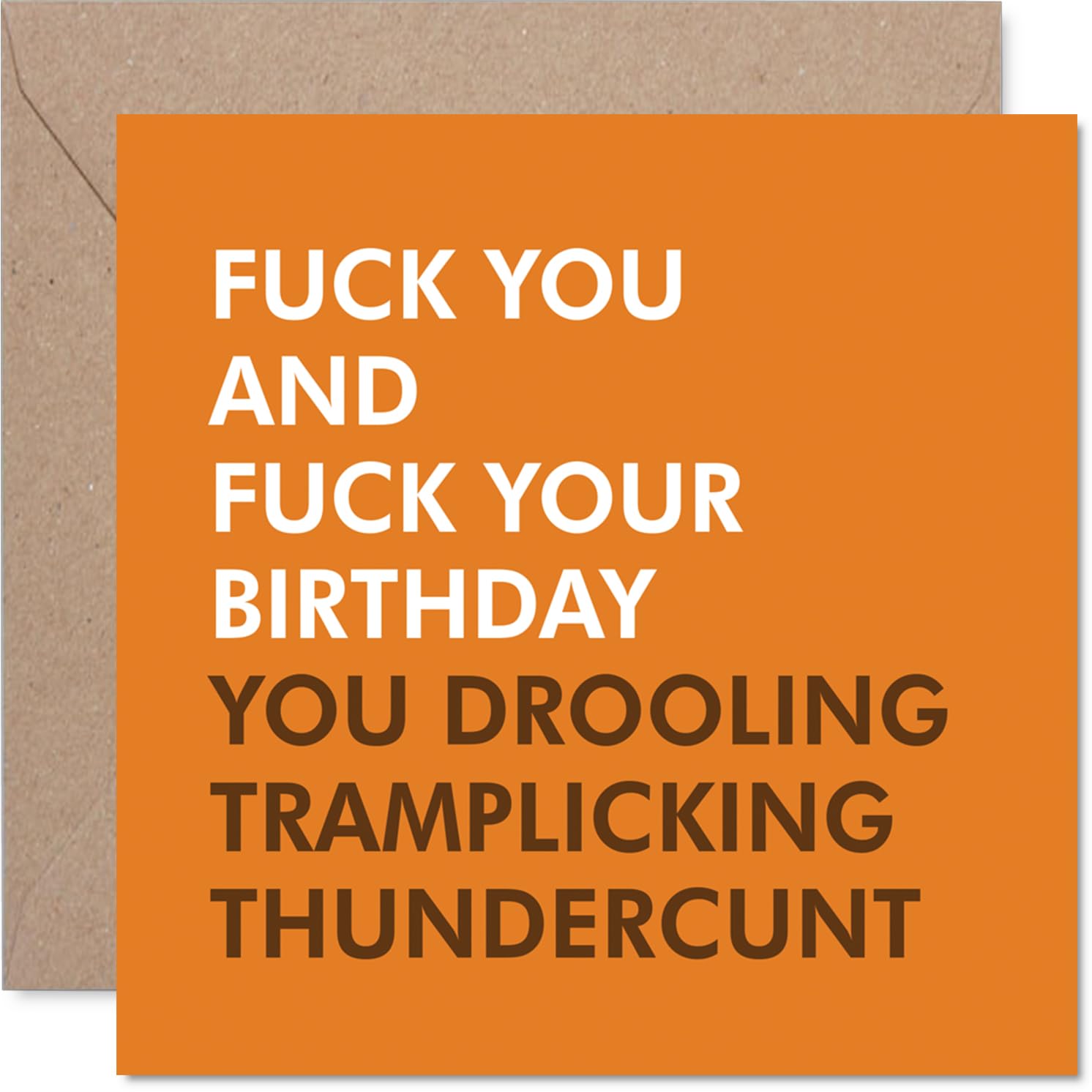 Rude Birthday Card - Outrageously Blunt Banter - Bold Orange and Brown Insult Print - for Those Who Love a Shock Laugh - 145mm Square, Envelope Included
