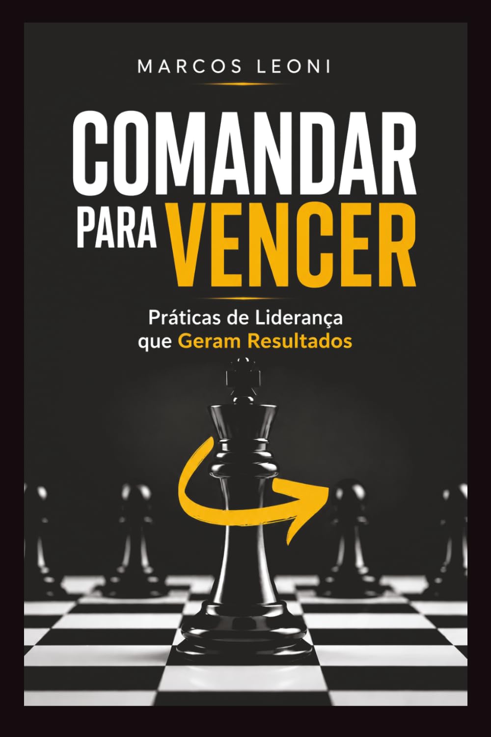 Comandar Para Vencer: Práticas de Liderança que Geram Resultados