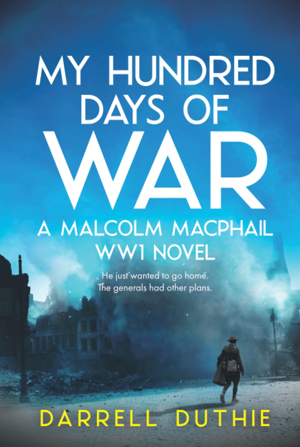 My Hundred Days of War : A Malcolm MacPhail WW1 novel
