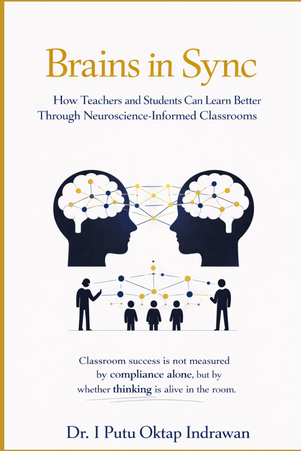 Brains in Sync: How Teachers and Students Can Learn Better Through Neuroscience-Informed Classrooms