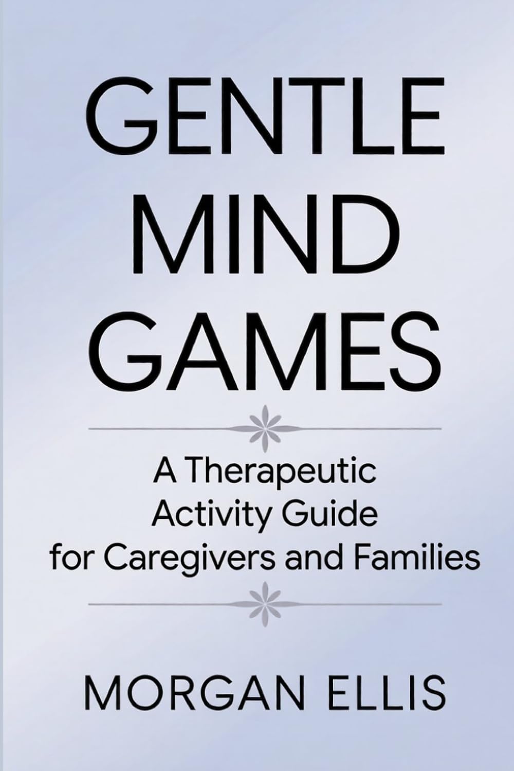 Gentle Mind Games: A Therapeutic Activity Guide for Caregivers and Families