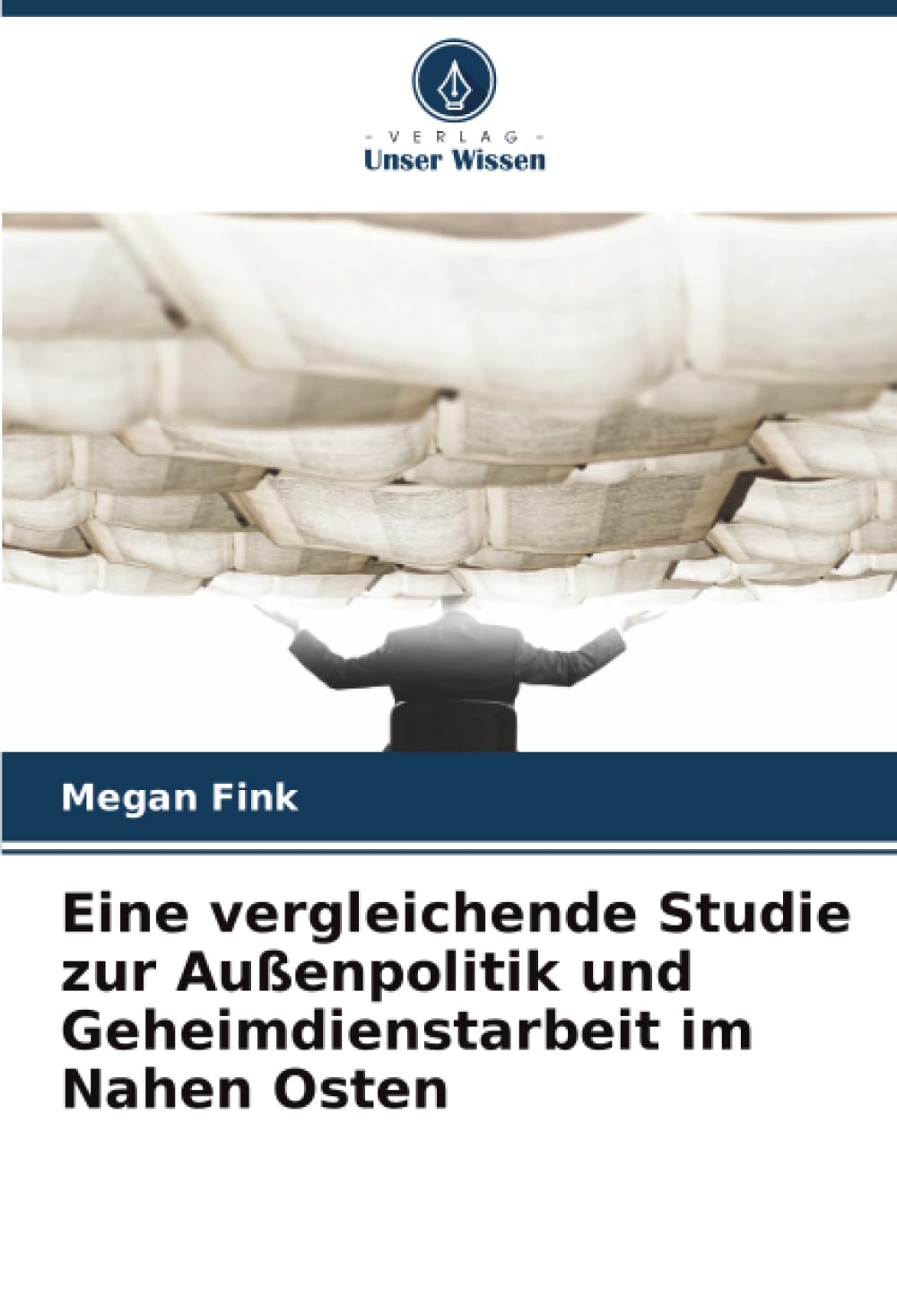 Eine vergleichende Studie zur Außenpolitik und Geheimdienstarbeit im Nahen Osten