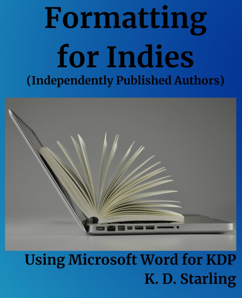 Formatting for Indies (Independently Published Authors): Using Microsoft Word for KDP (Instructional for Independent Authors)