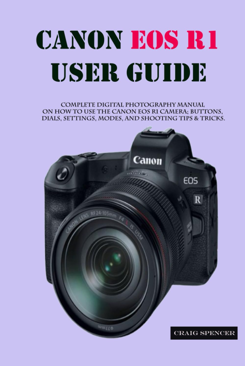 Canon Eos R1 User Guide Complete Digital Photography Manual On