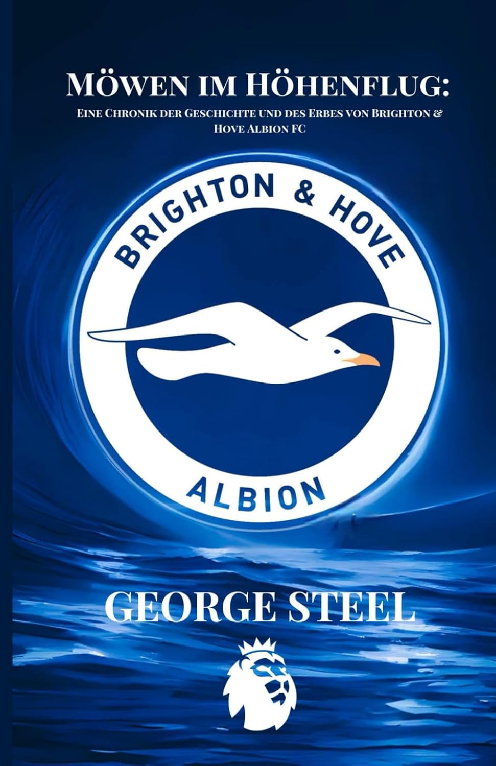 Möwen im Höhenflug: Eine Chronik der Geschichte und des Erbes von Brighton & Hove Albion FC (Soccer Fan club)