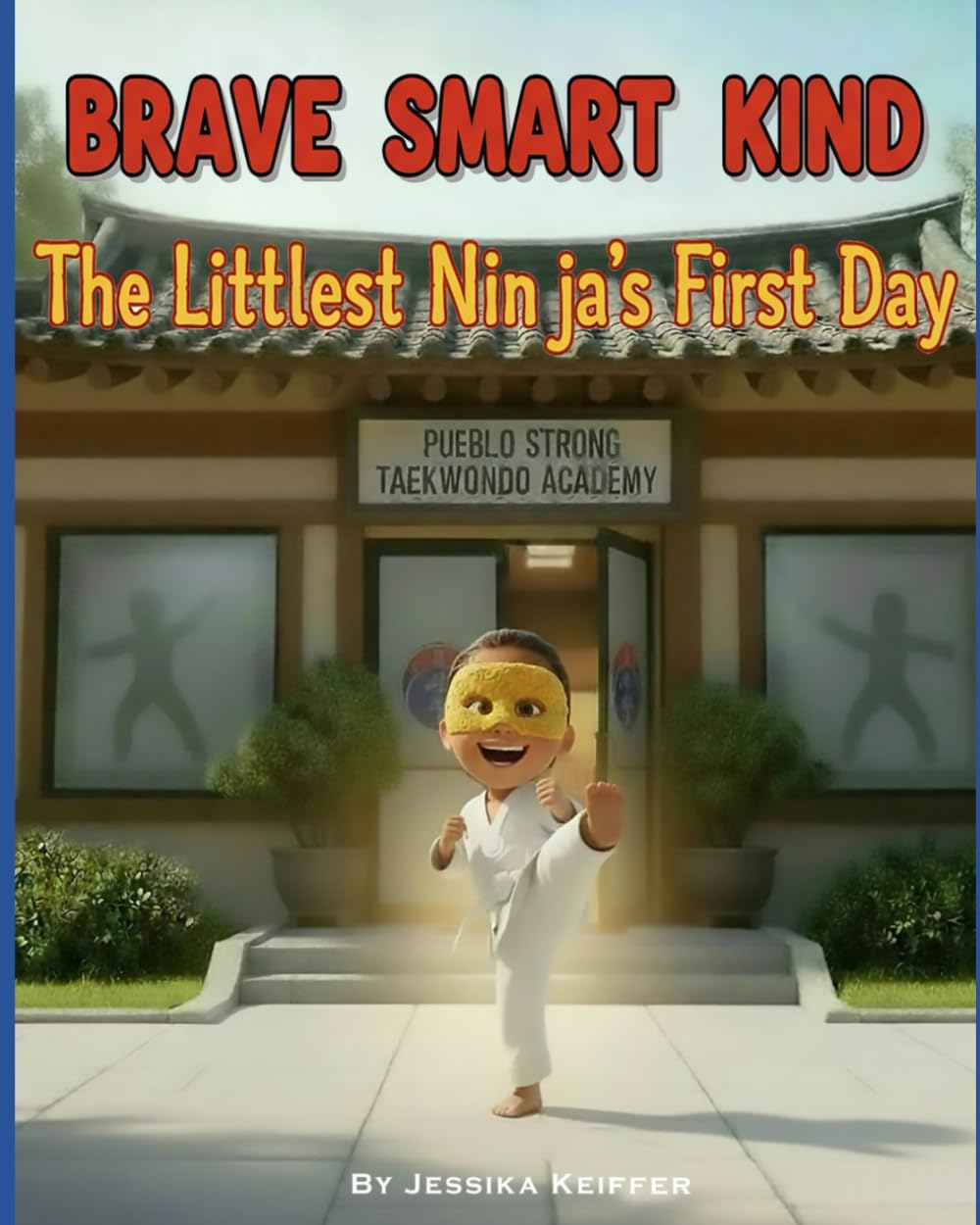 Brave, Smart, and Kind: The Littlest Ninja’s First Day: A First Day Taekwondo Story About Confidence and Growth