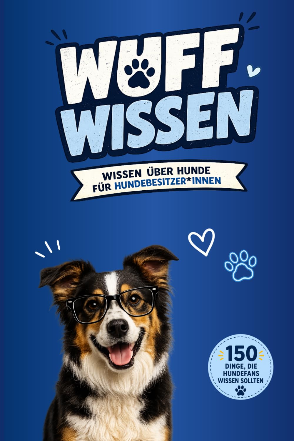 Wuffwissen - Wissen über Hunde für Hundebesitzer und Hundebesiterinnen - Smart Edition: Hunde Wissen, Fakten und kuriose Infos für Hundebesitzer und ... - Hundegeschenk Unnützes Wissen und Fakten
