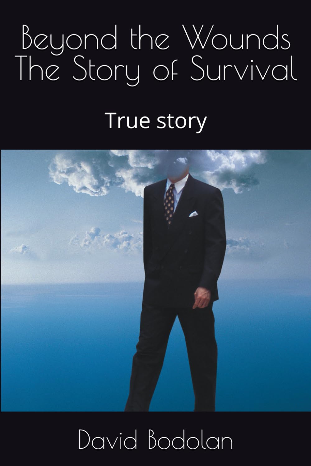 Beyond the Wounds The Story of Survival
