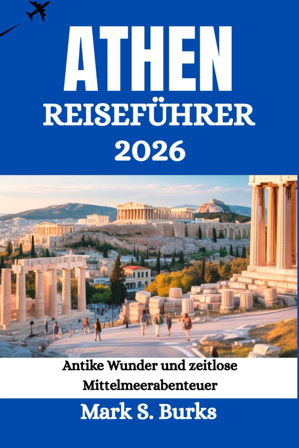 ATHEN REISEFÜHRER 2026: Antike Wunder und zeitlose Mittelmeerabenteuer