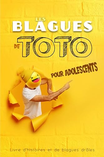 Les blagues de Toto pour adolescents - Livre d'histoires et de blagues drôles: Blagues pour enfants de tous âges à partager entre copains et famille pour pour des moments 100% fous rire